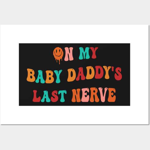 On My Baby Daddy's Last Nerve Wall Art by Salahboulehoual